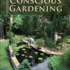 Conscious Gardening: Practical and Metaphysical Expert Advice to Grow Your Garden Organically