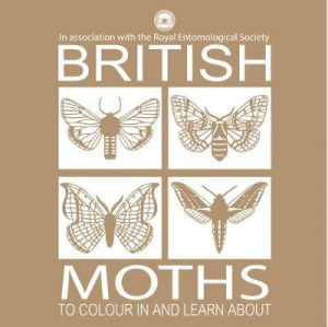 British Moths: To colour in and learn about: In association with the Royal Entomological Society
