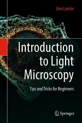 Introduction to Light Microscopy: Tips and Tricks for Beginners