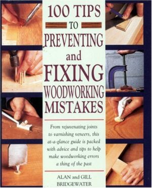 100 Tips to Preventing and Fixing Woodworking Mistakes