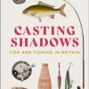 Casting Shadows: Fish and Fishing in Britain