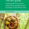 The Fern Guide: A Field Guide to the Ferns, Clubmosses, Quillworts and Horsetails of the British Isles