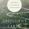 Abundant Earth: Toward an Ecological Civilization