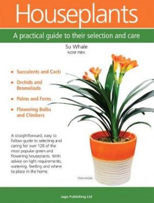 Houseplants: A Practical Guide to Their Selection and Care