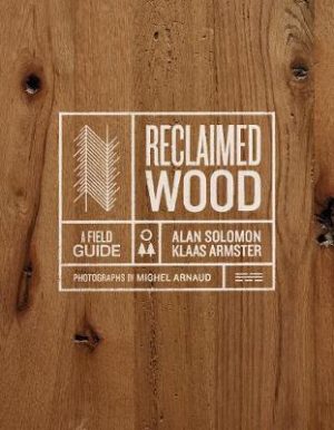 Reclaimed Wood: A Field Guide