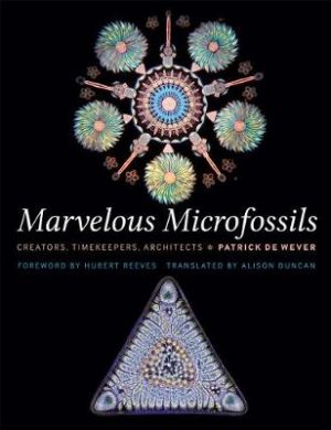 Marvelous Microfossils: Creators, Timekeepers, Architects