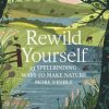 Rewild Yourself: 23 Spellbinding Ways to Make Nature More Visible