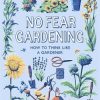 No Fear Gardening: How To Take Control of Your Garden: A Handbook for the Would-be Gardener