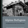 Alpine Refugees: Immigration at the Core of Europe
