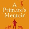 A Primate's Memoir: Love, Death and Baboons