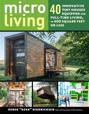 Micro Living: 40 Innovative Tiny Houses Equipped for Full-Time Living, in 400 Square Feet or Less