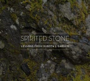 Spirited Stone: Lessons from Kubota's Garden