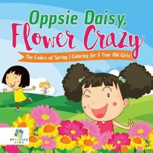 Oppsie Daisy, Flower Crazy the Colors of Spring Coloring for 5 Year Old Girls
