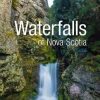 Waterfalls of Nova Scotia: A Guide