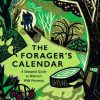 The Forager's Calendar: A Seasonal Guide to Nature's Wild Harvests