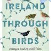 Ireland Through Birds: In Search of Ireland's Most Elusive Birds