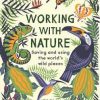 Working with Nature: Saving and Using the World's Wild Places