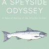 A Speyside Odyssey: A Natural History of the Atlantic Salmon
