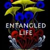 Entangled Life: How Fungi Make Our Worlds, Change Our Minds and Shape Our Futures