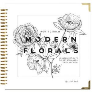 How To Draw Modern Florals: An Introduction To The Art of Flowers, Cacti, and More
