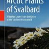 Arctic Plants of Svalbard: What We Learn From the Green in the Treeless White World