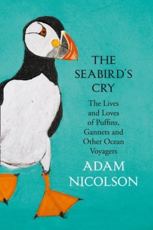 The Seabird's Cry: The Lives and Loves of Puffins, Gannets and Other Ocean Voyagers