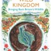 Wild Kingdom : Bringing Back Britain's Wildlife
