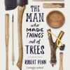 The Man Who Made Things Out Of Trees