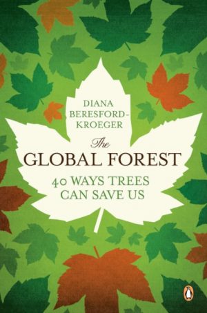 The Global Forest: 40 Ways Trees Can Save Us