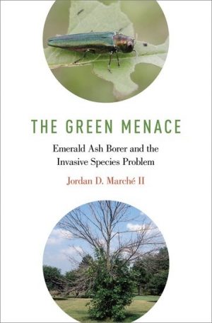 The Green Menace.Emerald Ash Borer and the Invasive Species Problem