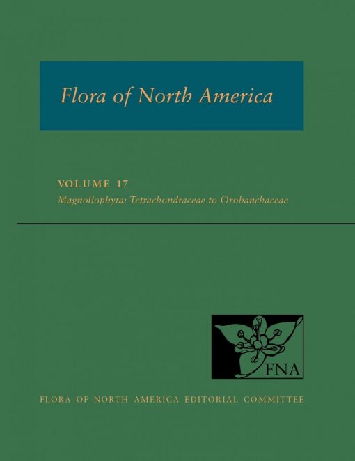 Flora of North America. Volume 17: Magnoliophyta: Tetrachondraceae to Orobanchaceae