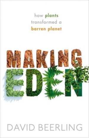 Making Eden How Plants Transformed a Barren Planet