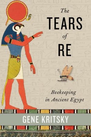 The Tears of Re. Beekeeping in Ancient Egypt