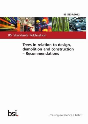 BS 5837:2012 Trees in relation to design, demolition and construction. Recommendations