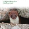 Britain's Mammals. A Field Guide to the Mammals of Britain and Ireland