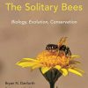 The Solitary Bees Biology, Evolution, Conservation