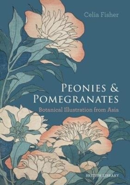 Peonies and Pomegranates: Botanic Illustrations from Asia from ...