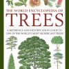 Trees, The World Encyclopedia of: A reference and identification guide to 1300 of the world's most significant trees