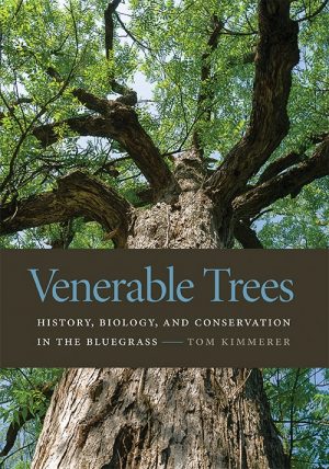 Venerable Trees - History, Biology, and Conservation in the Bluegrass