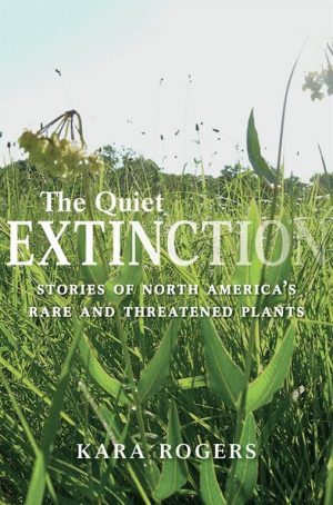 The Quiet Extinction - Stories of North America's Rare and Threatened Plants
