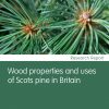 Wood properties and uses of Scots pine in Britain