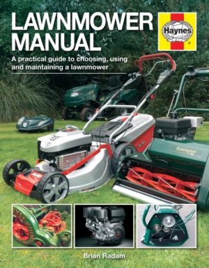 Lawnmower Manual : A practical guide to choosing, using and maintaining a lawnmower