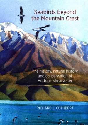 Seabirds Beyond the Mountain Crest: The History, Natural History & Conservation of Huttons Shearwater