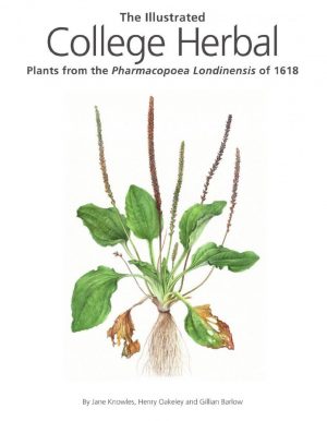 The Illustrated College Herbal: Plants from the Pharmacopoea Londinensis of 1618