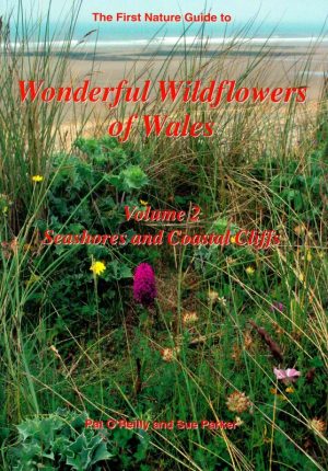 The First Nature Guide to Wonderful Wildflowers of Wales - Volume 2: Seashores and Coastal Cliffs