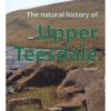 The Natural History of Upper Teesdale. 5th Edition