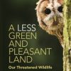 A Less Green and Pleasant Land - Our Threatened Wildlife
