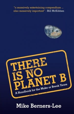 There Is No Planet B : A Handbook for the Make or Break Years