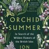 Orchid Summer: In Search of the Wildest Flowers of the British Isles