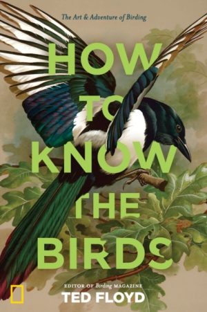 How to Know the Birds The Art & Adventure of Birding
